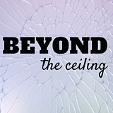 Beyond the Ceiling