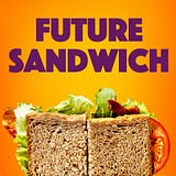 FUTURE SANDWICH