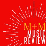 M+M Music Review