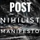 The Post-Nihilist Manifesto