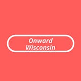 Onward Wisconsin