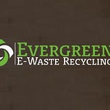 Evergreen E-Waste Recycling