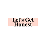 Let’s Get Honest