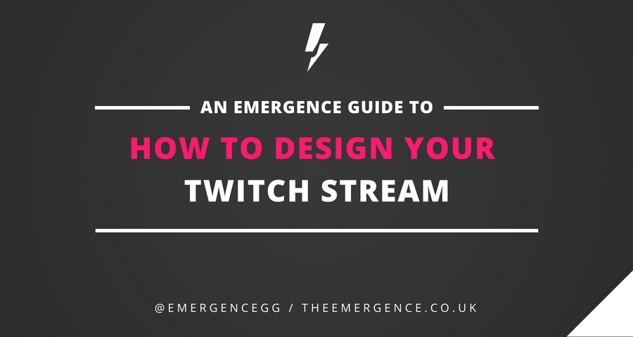 How To Design Your Twitch Stream Are You Brand New To Twitch Or Looking By Mark The Emergence Medium