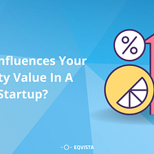 What influences your equity value in a startup?