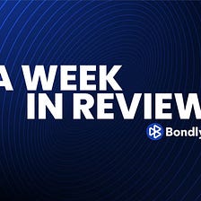 Bondly Week In Review: April 11–15