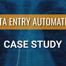 Data Entry Automation Case Study