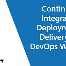 Continuous Integration, Deployment & Delivery In A DevOps Workflow