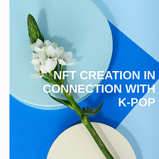 NFT creation in connection with K-POP