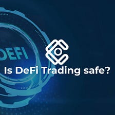 Is DeFi Trading safe?