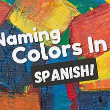 Colors In Spanish: #1 Easy Guide And Vocabulary List
