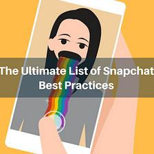 The Ultimate List of Snapchat Best Practices