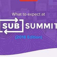 What to expect at SubSummit [2018 edition]