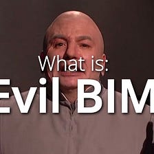 What is “Evil BIM”? — Here’s The Top 10 BIM Challenges List