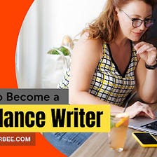 How to Become a Freelance Writer (With No Experience)
