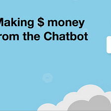 Making $ money from the Chatbot