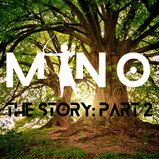 Mino : The story Part Two!!