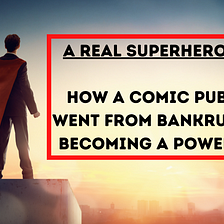 A Real Superhero Story: How a Publisher Went From Bankruptcy To Becoming a Powerhouse