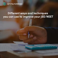 Different Ways and Techniques You Can Use to Improve Your JEE/NEET