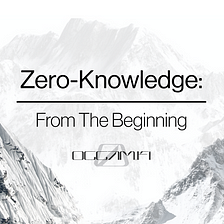 From The Beginning: Zero-Knowledge
