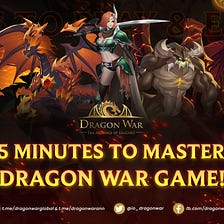 5 minutes to get a well understanding of Dragon War!