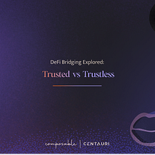 DeFi Bridging Explored: Trusted vs Trustless