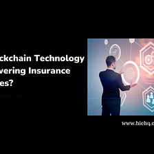 How Blockchain Technology is Empowering Insurance Businesses?