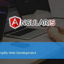 AngularJS: Top 14 Tools to Simplify Web Development