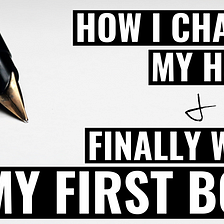 How I Changed My Habits & Finally Wrote My First Book