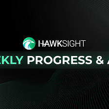 Hawksight Weekly Progress & AMA (19th May ’22)