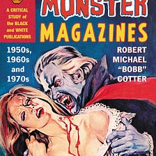 The Great Monster Magazines by “Bobb” Cotter-A Monster of a Story!!!