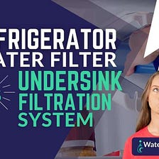 Refrigerator Water Filters vs Under Sink Water Filters