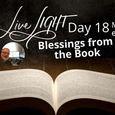 Blessing — Day 18 — Livecast — May you be encouraged…