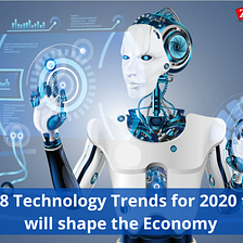 Top 8 Technology Trends for 2020 that will shape the Economy