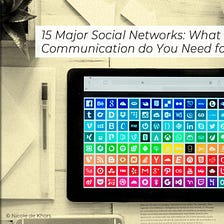 15 Major Social Networks: What Kind of Communication do You Need for Each of Them?