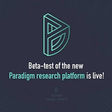 Paradigm Platform beta testing is live!