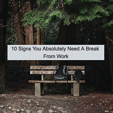 10 Signs You Absolutely Need A Break From Work