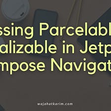Passing Parcelable / Serializable in Jetpack Compose Navigation