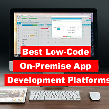 Top 5 Low-Code On-Premise App Development Platforms
