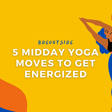 5 Midday Yoga Moves to Get Energized
