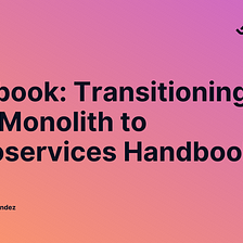 New book: Transitioning from Monolith to Microservices Handbook