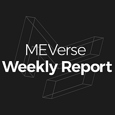 [Week 4, May 2022] MEVerse Weekly Report]