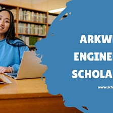 Apply Now: Arkwright Scholarship 2022