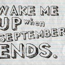 Wake me up when September ends