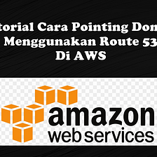 Video Tutorial Cara Pointing Domain / Subdomain Menggunakan Route 53 di AWS | Amazon Web Services