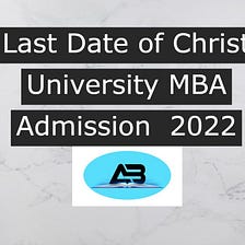 Last Date of Christ University MBA Admission 2022 — LEARN WITH FUN