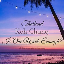 Thailand, Is One Week on Koh Chang Enough?