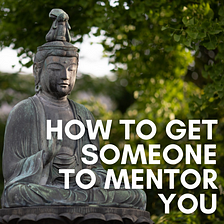 How to Get Someone to Mentor You
