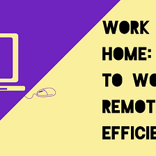 Work from home: 10 tips to work remotely efficiently