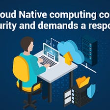 How Cloud Native computing confronts security and demands a response | WalkingTree Technologies